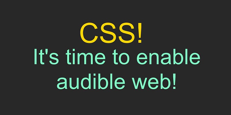 CSS, it’s time to enable audible web
