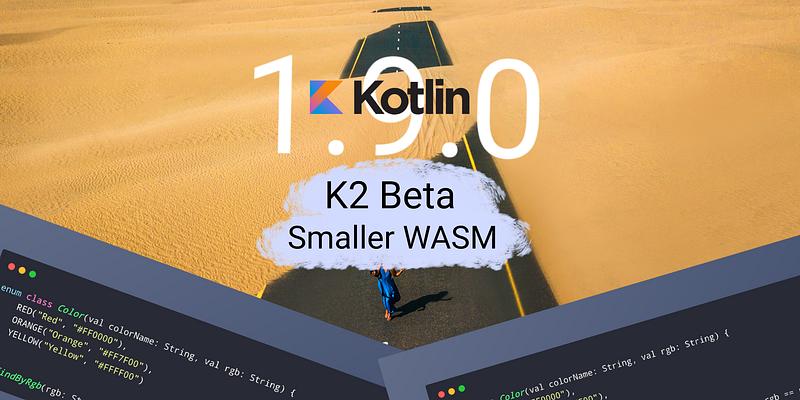 🦊 Kotlin 1.9.0: K2 Beta, 10 Times Smaller Basic WebAssembly Build