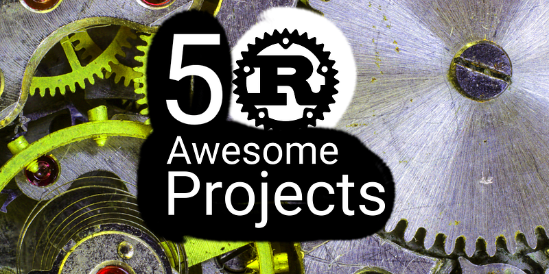 ⚙️ 5 Awesome Rust Projects People Don’t Know About