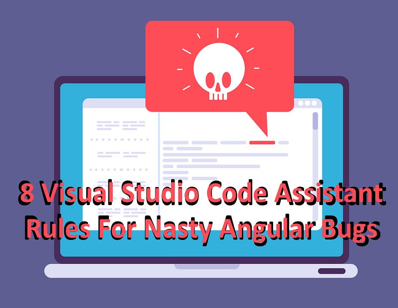 8 Visual Studio Code Assistant rules for nasty Angular bugs