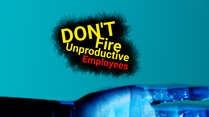 🔏 Maybe We Should Not Fire Unproductive Employees