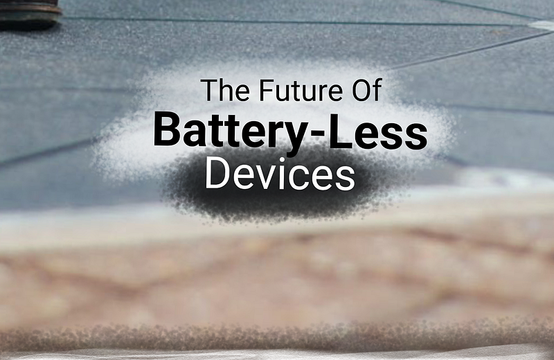 đBattery-less Devices Are The Next Big Thing