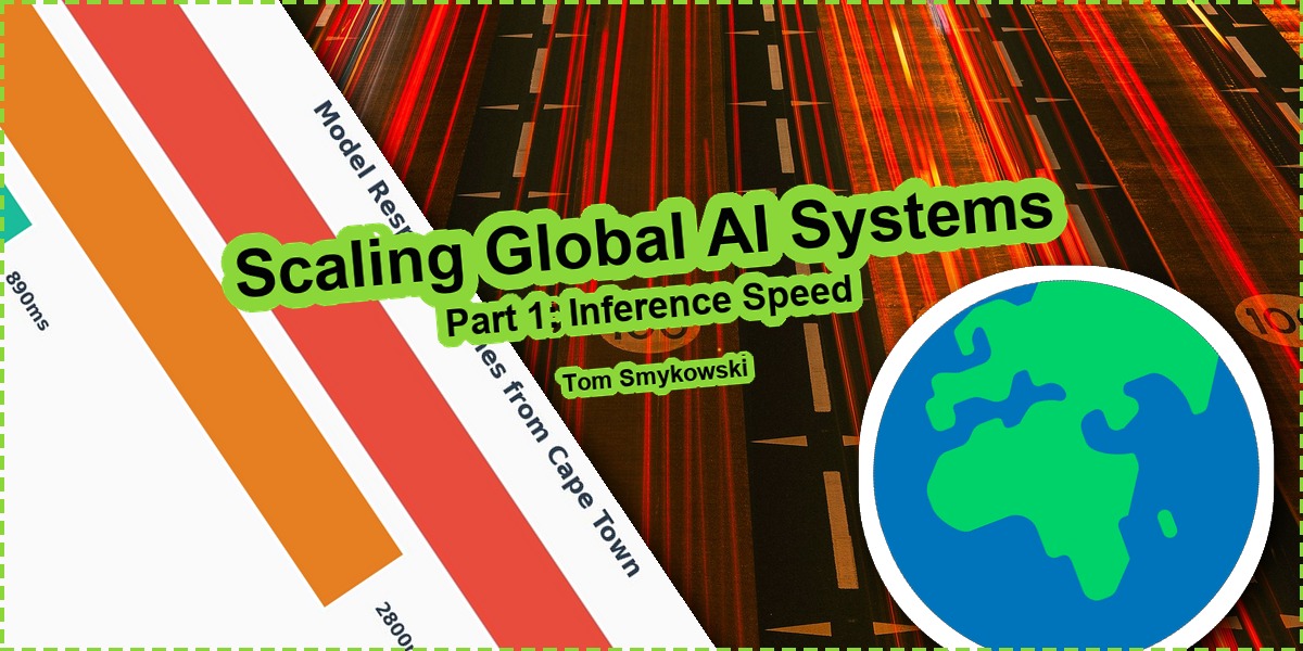 π Scaling Global AI Systems Part 1: Inference Speed